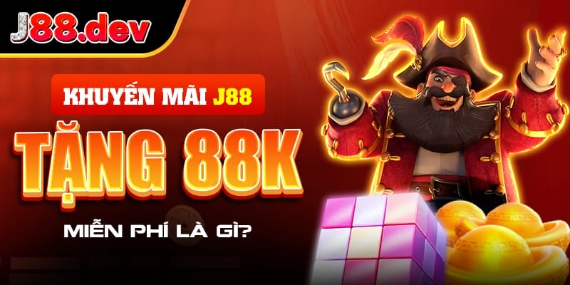 Khuyến mãi J88 tặng 88k miễn phí là gì?