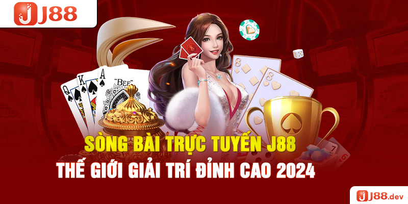 Sòng Bài Trực Tuyến J88 – Thế Giới Giải Trí Đỉnh Cao 2024