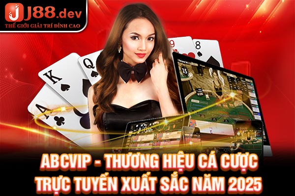 ABCVIP - Thương Hiệu Cá Cược Trực Tuyến Xuất Sắc Năm 2025