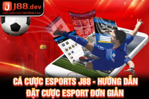 Cá Cược Esports J88 - Hướng Dẫn Đặt Cược Esport Đơn Giản