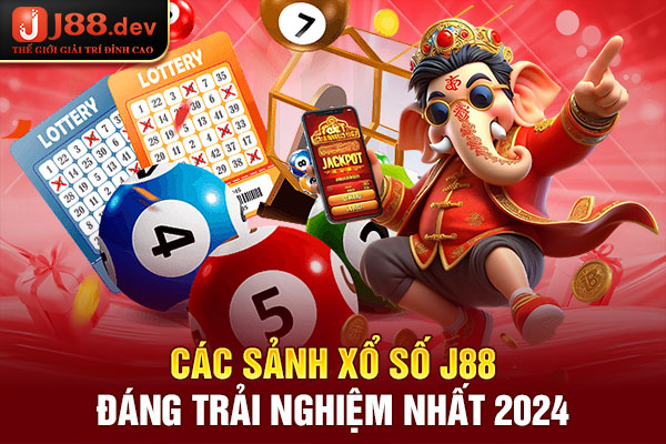 Các sảnh xổ số J88 đáng trải nghiệm nhất 2024