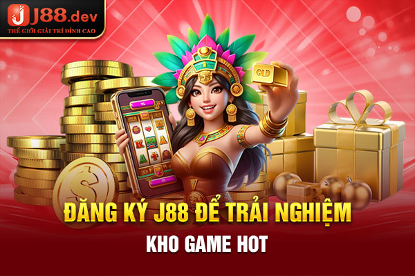 Đăng ký J88 để trải nghiệm kho game hot