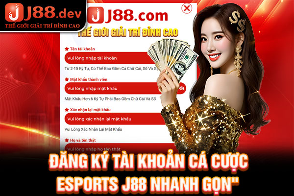 Đăng ký tài khoản cá cược Esports J88 nhanh gọn