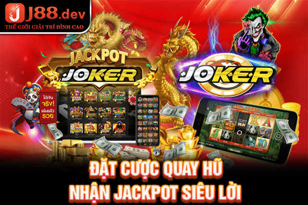 Đặt cược quay hũ nhận jackpot siêu lời