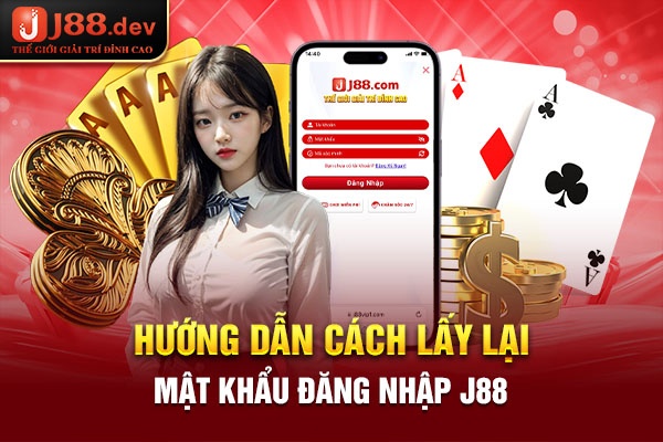 Hướng dẫn cách lấy lại mật khẩu đăng nhập J88