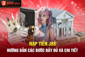 Nạp tiền J88 - Hướng dẫn các bước đầy đủ và chi tiết