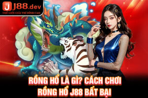 Rồng Hổ Là Gì? Cách Chơi Rồng Hổ J88 Bất Bại Từ Cao Thủ