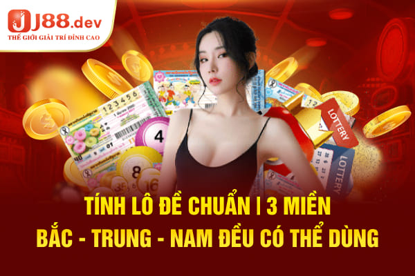 Tính Lô Đề Chuẩn 3 Miền Bắc - Trung - Nam Đều Có Thể Dùng