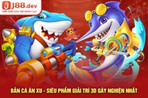 Bắn Cá Ăn Xu - Siêu Phẩm Giải Trí 3D Gây Nghiện Nhất