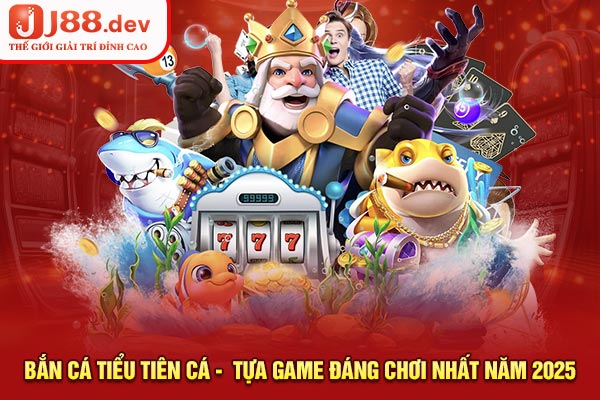 Bắn Cá Tiểu Tiên Cá - Tựa Game Đáng Chơi Nhất Năm 2025