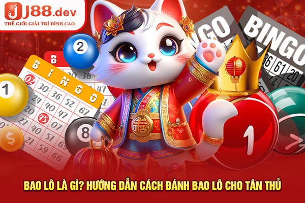 Bao Lô Là Gì? Hướng Dẫn Cách Đánh Bao Lô Cho Tân Thủ