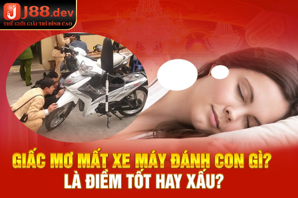 Giấc Mơ Mất Xe Máy Đánh Con Gì? Là Điềm Tốt Hay Xấu?