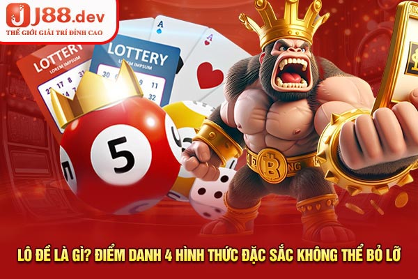 Lô Đề Là Gì? Điểm Danh 4 Hình Thức Đặc Sắc Không Thể Bỏ Lỡ