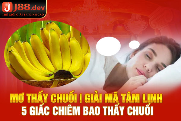 Mơ Thấy Chuối | Giải Mã Tâm Linh 5 Giấc Chiêm Bao Thấy Chuối