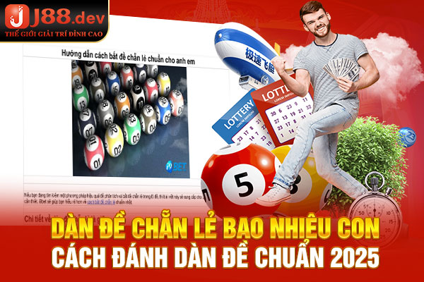 Dàn Đề Chẵn Lẻ Bao Nhiêu Con? Cách Đánh Dàn Đề Chuẩn 2025