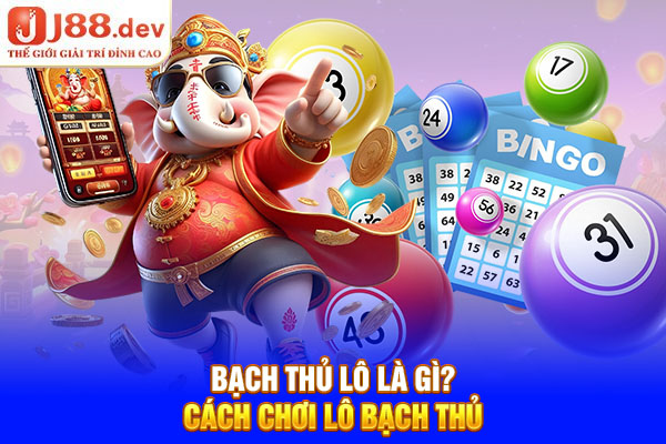 Bạch Thủ Lô Là Gì? Cách Chơi Lô Bạch Thủ