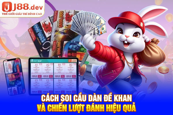 Cách Soi Cầu Dàn Đề Khan Và Chiến Lược Đánh Hiệu Quả