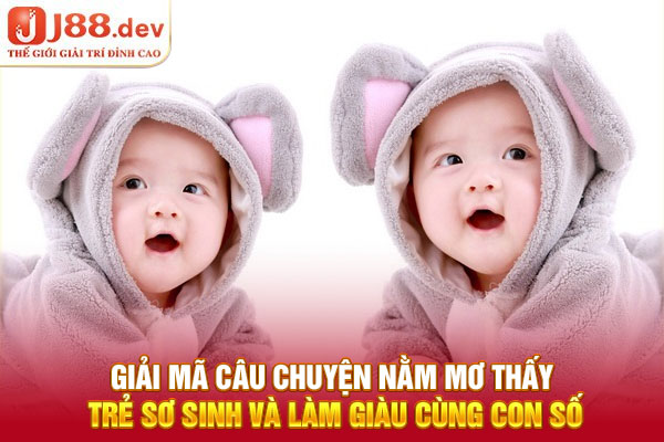 Giải Mã Câu Chuyện Nằm Mơ Thấy Trẻ Sơ Sinh Và Làm Giàu Cùng Con Số